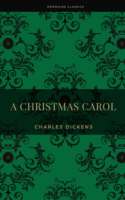 A Christmas Carol by Charles Dickens (Mermaids Classics)