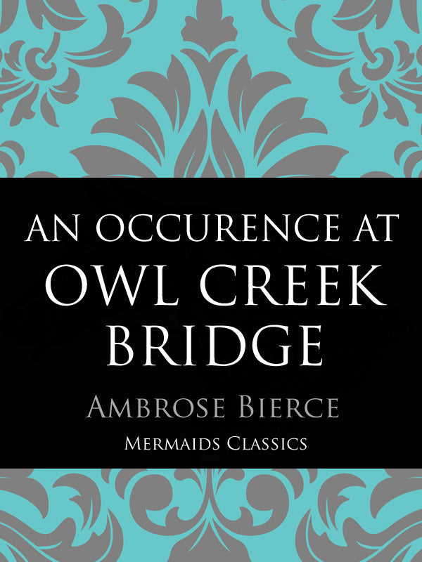 An Occurance At Owl Creek Bridge by Ambrose Bierce (Mermaids Classsics) - Mermaids Publishing