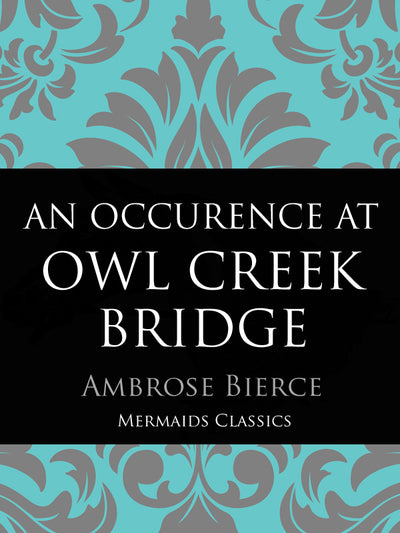 An Occurance At Owl Creek Bridge by Ambrose Bierce (Mermaids Classsics) - Mermaids Publishing
