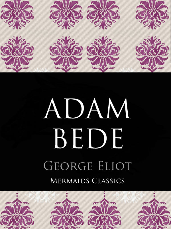 Adam Bede by George Eliot (Mermaids Classics) - Mermaids Publishing