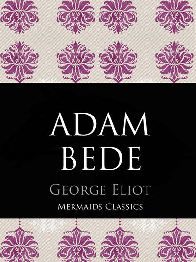 Adam Bede by George Eliot (Mermaids Classics) - Mermaids Publishing