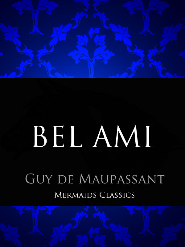 Bel Ami by Guy De Maupassant (Mermaids Classics) - Mermaids Publishing