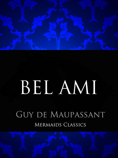 Bel Ami by Guy De Maupassant (Mermaids Classics) - Mermaids Publishing