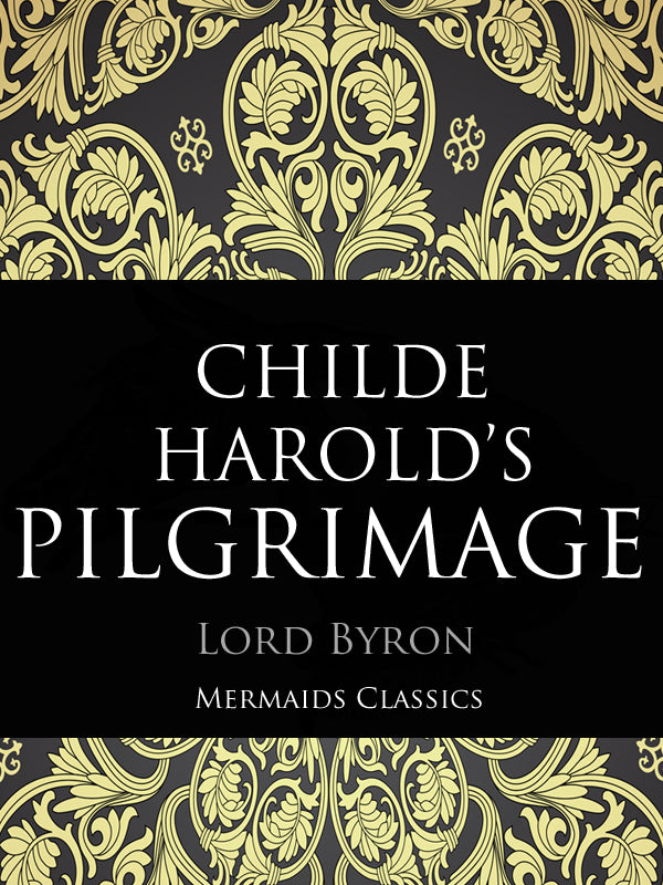 Childe Harold's Pilgrimage by Lord Byron (Mermaids Classics) - Mermaids Publishing