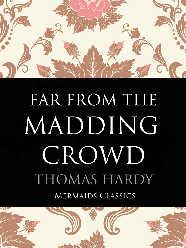 Far From The Madding Crowd by Thomas Hardy (Mermaids Classics) - Mermaids Publishing