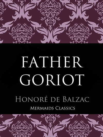 Father Goriot by Honore De Balzac (Mermaids Classics) - Mermaids Publishing