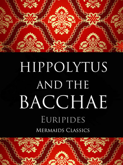 Hippolytus and the Bacchae by Euripides (Mermaids Classics) - Mermaids Publishing