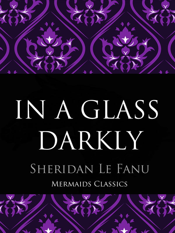 In a Glass Darkly by Sheridan Le Fanu (Mermaids Classics) - Mermaids Publishing