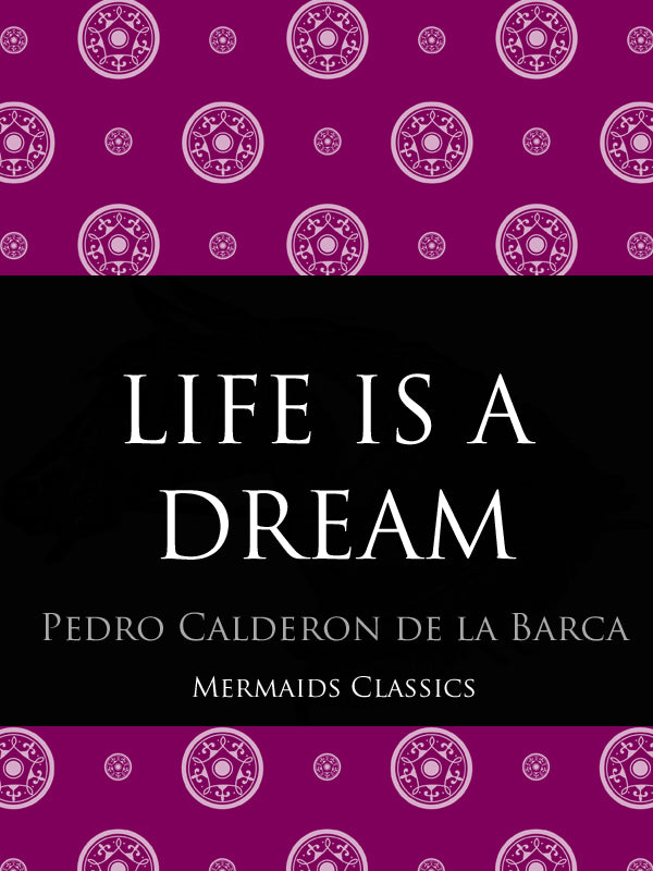 Life is a Dream by Pedro Calderon De La Barca (Mermaids Classics) - Mermaids Publishing