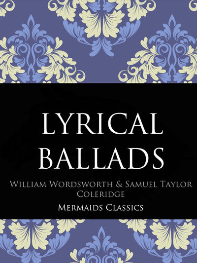 “Lyrical Ballads by William Wordsworth and Samuel Taylor Coleridge (Mermaids Classics) - Mermaids Publishing