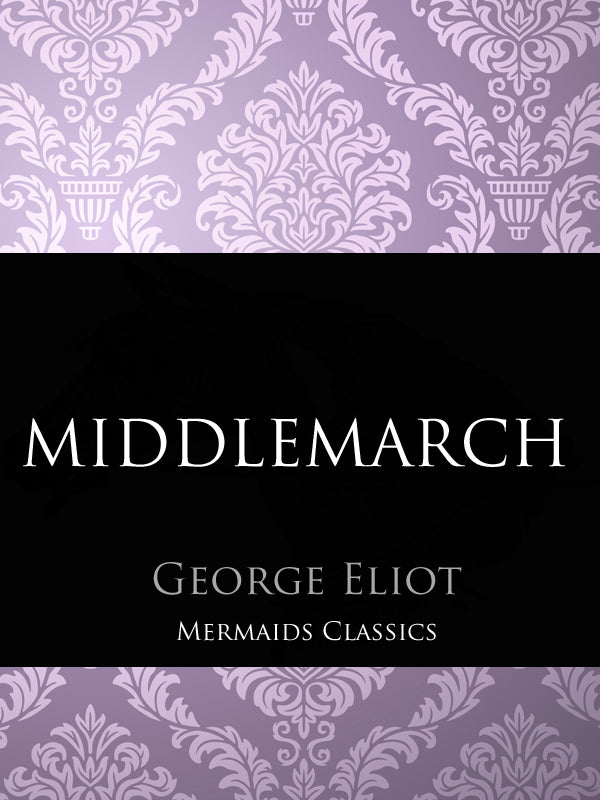 Middlemarch by George Eliot (Mermaids Classics) - Mermaids Publishing