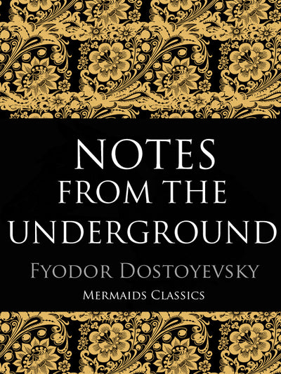 Notes from the Underground by Fyodor Dostoyevsky (Mermaids Classics)  - Mermaids Publishing