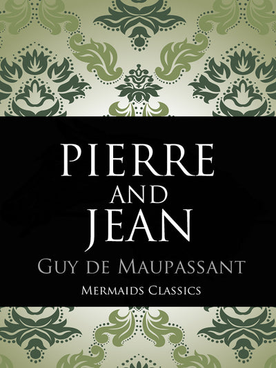 Pierre and Jean by Guy De Maupassant (Mermaids Classics) - Mermaids Publishing
