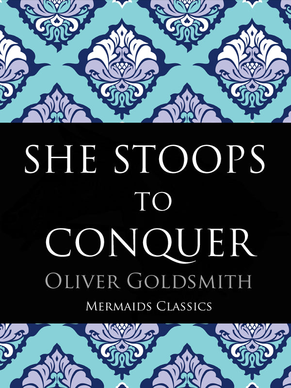 She Stoops to Conquer by Oliver Goldsmith (Mermaids Classics) - Mermaids Publishing