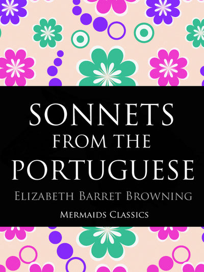 Sonnets from the Portuguese by Elizabeth Barret Browning (Mermaids Classics) - Mermaids Publishing