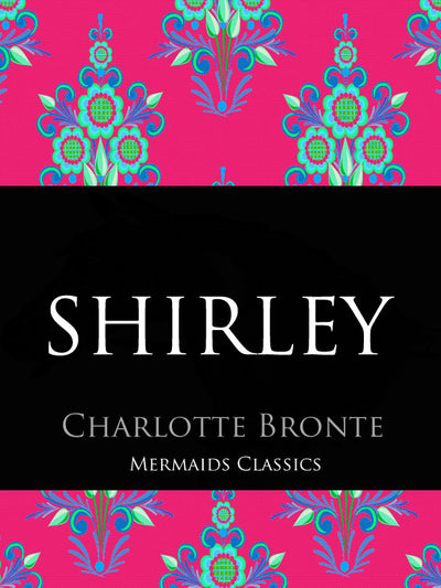 Shirley by Charlotte Bronte (Mermaids Classics) - Mermaids Publishing