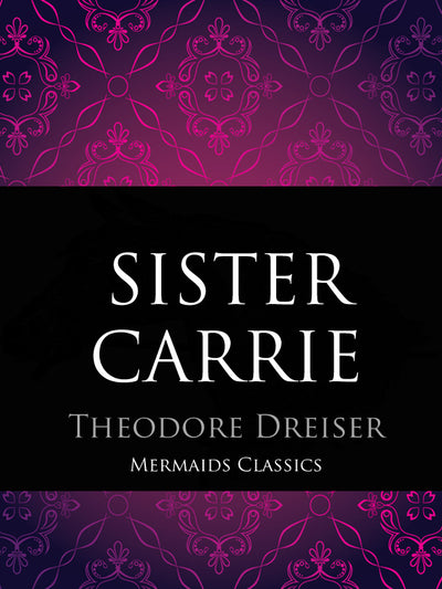 Sister Carrie by Theodore Dreiser (Mermaids Classics) - Mermaids Publishing