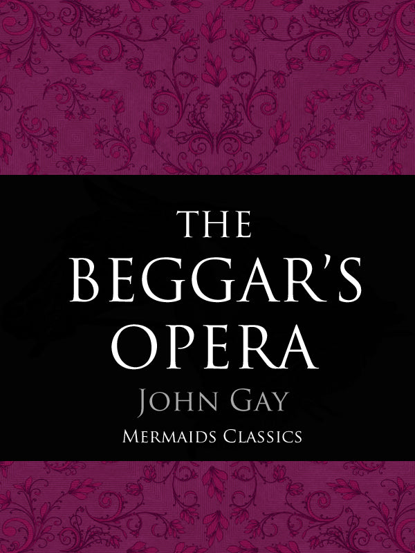 The Beggar's Opera by John Gay (Mermaids Classics) - Mermaids Publishing