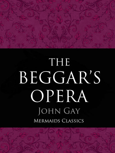 The Beggar's Opera by John Gay (Mermaids Classics) - Mermaids Publishing