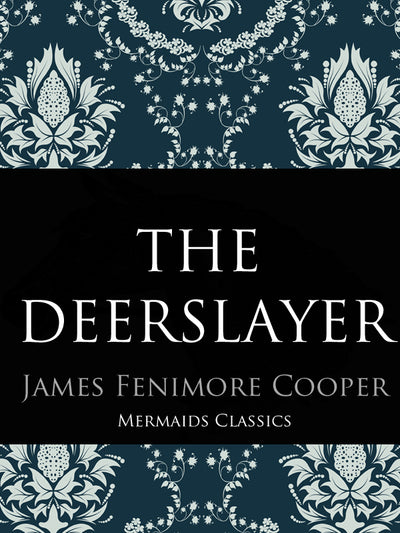 The Deerslayer by James Fenimore Cooper (Mermaids Classics) - Mermaids Publishing