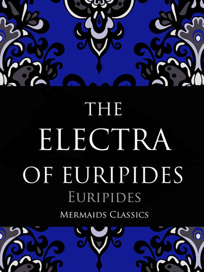 The Electra of Euripides by Euripides (Mermaids Classics) - Mermaids Publishing