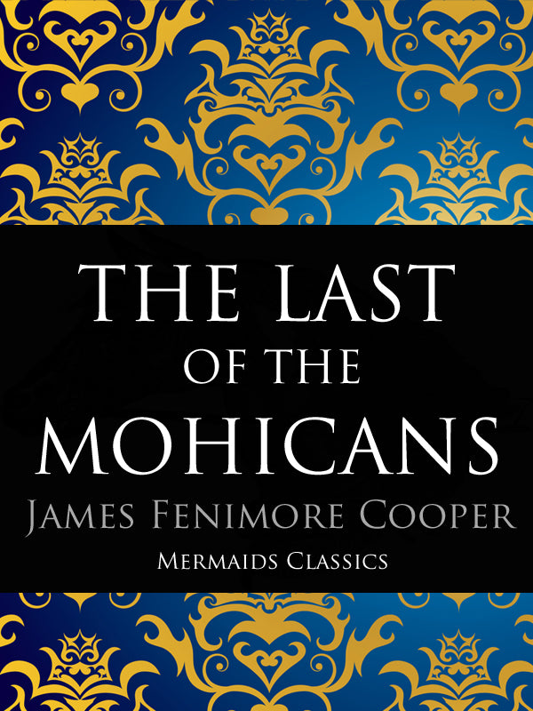 The Last of the Mohicans by James Fenimore Cooper (Mermaids Classics) - Mermaids Publishing