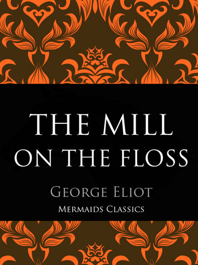 The Mill on the Floss by George Eliot (Mermaids Classics) - Mermaids Publishing