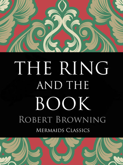 The Ring and the Book by Robert Browning (Mermaids Classics) - Mermaids Publishing