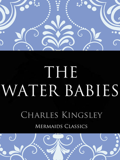 The Water Babies by Charles Kingsley (Mermaids Classics) - Mermaids Publishing