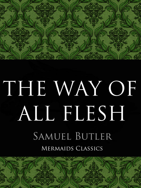 The Way of All Flesh by Samuel Butler (Mermaids Classics) - Mermaids Publishing