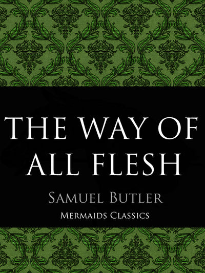 The Way of All Flesh by Samuel Butler (Mermaids Classics) - Mermaids Publishing