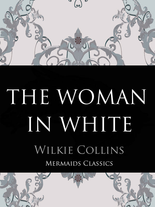 The Woman in White by Wilkie Collins (Mermaids Classics) - Mermaids Publishing