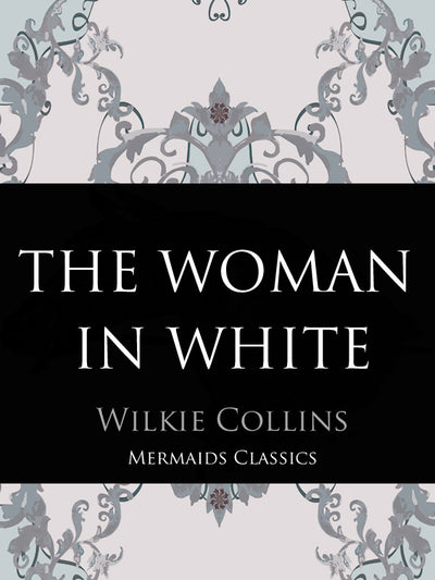 The Woman in White by Wilkie Collins (Mermaids Classics) - Mermaids Publishing