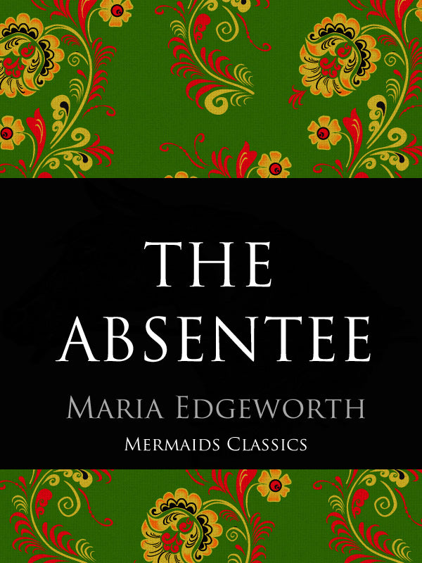 The Absentee by Maria Edgeworth (Mermaids Classics) - Mermaids Publishing