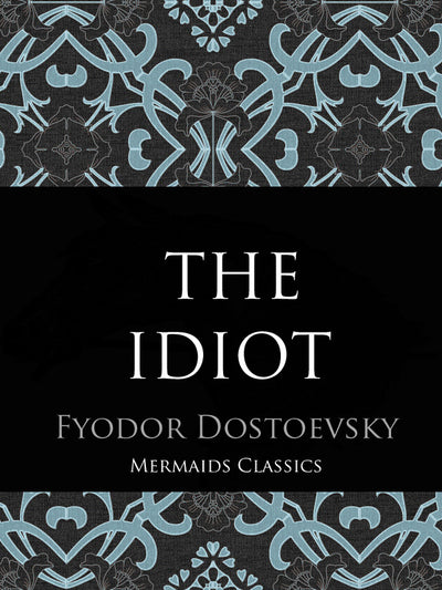 The Idiot by Fyodor Dostoevsky (Mermaids Classics) - Mermaids Publishing
