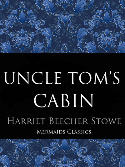 Uncle Tom's Cabin by Harriet Beecher Stowe (Mermaids Classics) - Mermaids Publishing