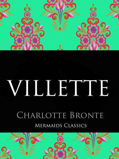 Villette by Charlotte Bronte (Mermaids Classics) - Mermaids Publishing