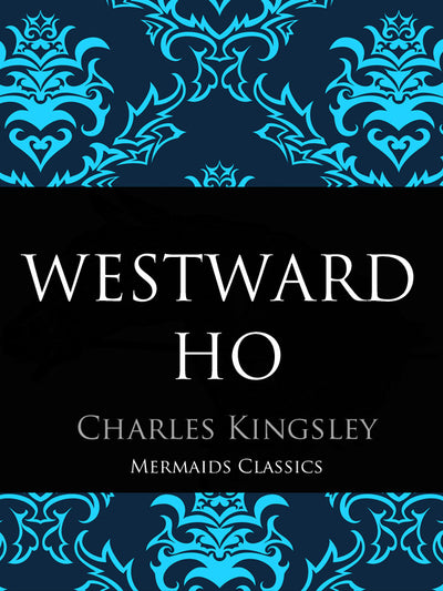 Westward Ho by Charles Kingsley (Mermaids Classics) - Mermaids Publishing