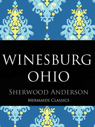 Winesburg Ohio by Sherwood Anderson (Mermaids Classics) - Mermaids Publishing